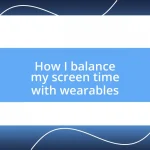 How I balance my screen time with wearables