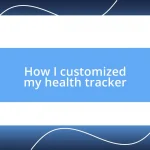 How I customized my health tracker