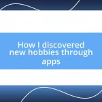 How I discovered new hobbies through apps