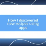 How I discovered new recipes using apps