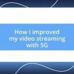 How I improved my video streaming with 5G