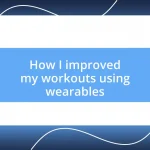 How I improved my workouts using wearables