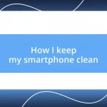 How I keep my smartphone clean