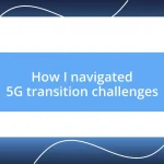 How I navigated 5G transition challenges