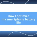 How I optimize my smartphone battery life