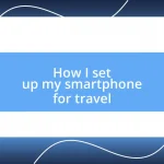 How I set up my smartphone for travel