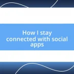 How I stay connected with social apps
