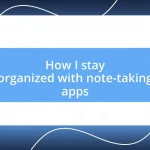 How I stay organized with note-taking apps