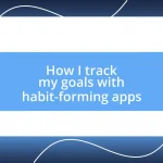 How I track my goals with habit-forming apps