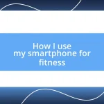 How I use my smartphone for fitness