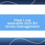 How I use wearable tech for stress management