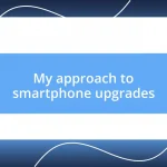 My approach to smartphone upgrades