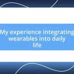 My experience integrating wearables into daily life