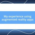 My experience using augmented reality apps