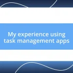 My experience using task management apps