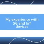 My experience with 5G and IoT devices