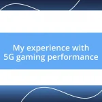 My experience with 5G gaming performance