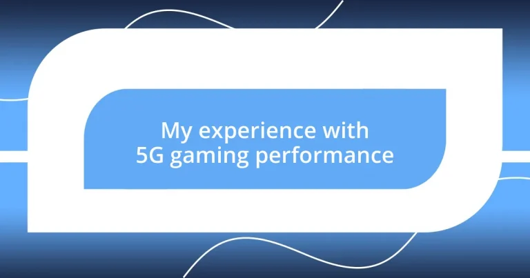 My experience with 5G gaming performance