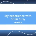 My experience with 5G in busy areas