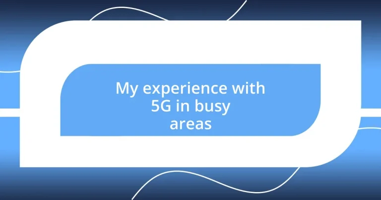 My experience with 5G in busy areas