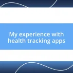 My experience with health tracking apps