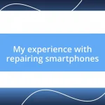 My experience with repairing smartphones