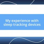 My experience with sleep tracking devices