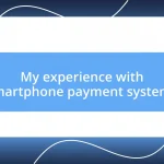 My experience with smartphone payment systems