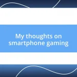 My thoughts on smartphone gaming