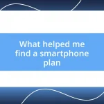 What helped me find a smartphone plan