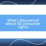 What I discovered about 5G consumer rights