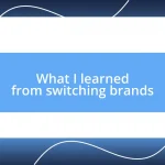 What I learned from switching brands