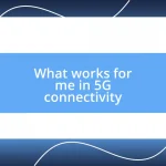 What works for me in 5G connectivity