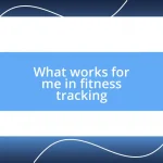 What works for me in fitness tracking