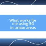 What works for me using 5G in urban areas