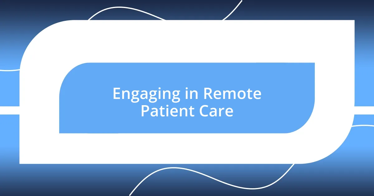 Engaging in Remote Patient Care