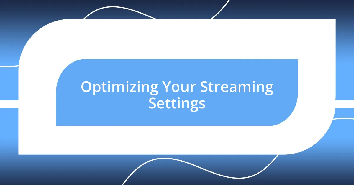 Optimizing Your Streaming Settings