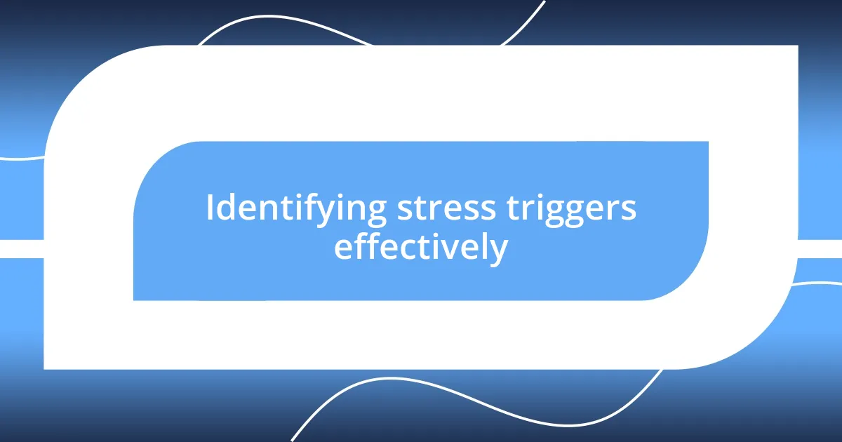 Identifying stress triggers effectively