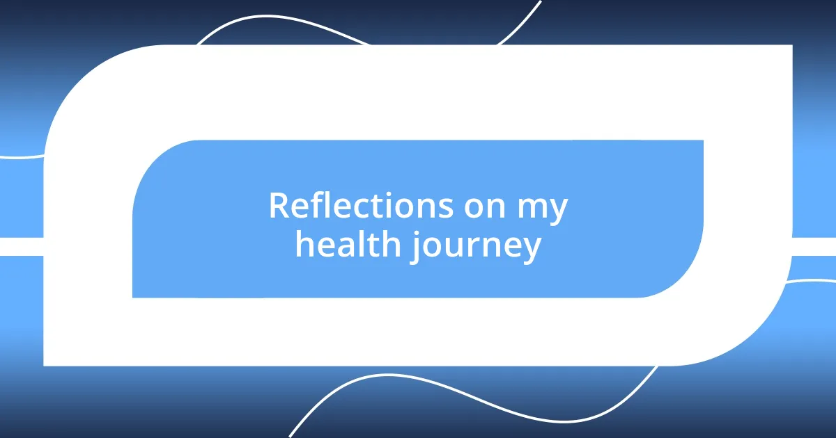 Reflections on my health journey