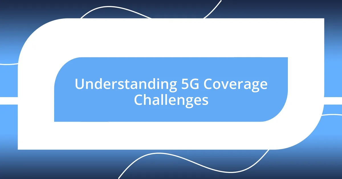 Understanding 5G Coverage Challenges