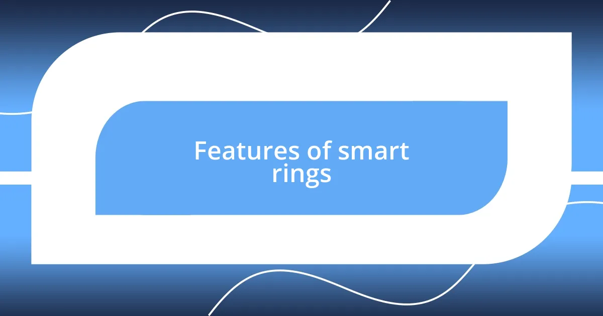 Features of smart rings