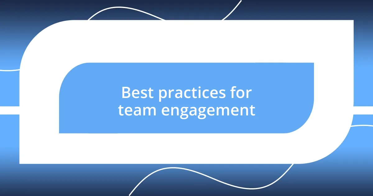 Best practices for team engagement