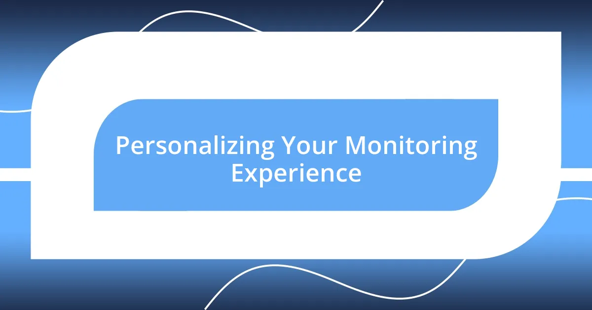 Personalizing Your Monitoring Experience